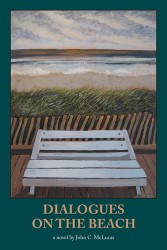Cover for DIALOGUES ON THE BEACH, a novel by John C. McLucas. A painting by artist Minas Konsolas on the cover: an empty boardwalk bench overlooks an empty Rehoboth beach.