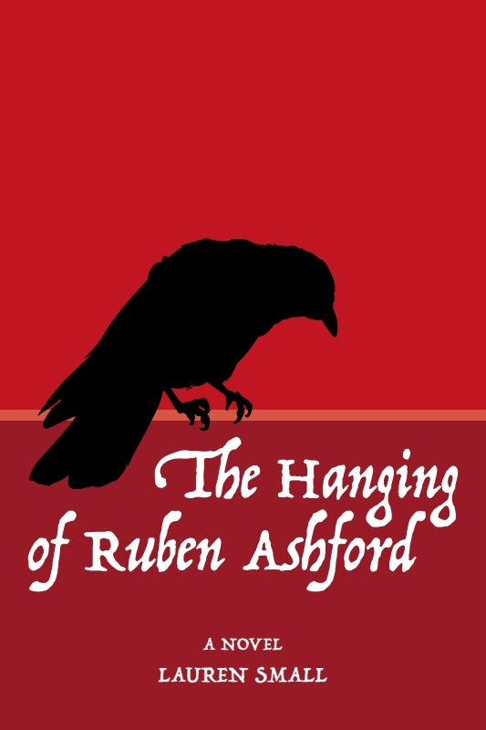 A silhouette of a crow sits against a bright red background. Cover for the novel "The Hanging of Ruben Ashford" by Lauren Small.
